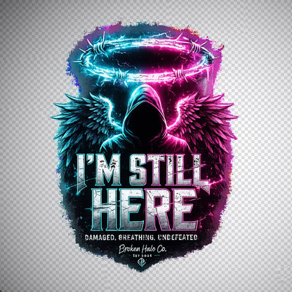 I'm Still Here graphic art — Broken Halo Co.